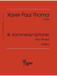 Xaver Paul Thoma (geb. 1953):  III. Kammersymphonie, Op. 186 (xpt) (2017/2018)