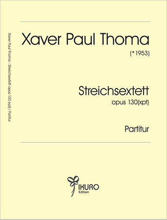 Xaver Paul Thoma (geb. 1953) | Streichsextett opus 130 (xpt) Partitur