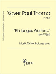 Xaver Paul Thoma (geb. 1953) Ein langes Warten  Op. 127 (xpt)