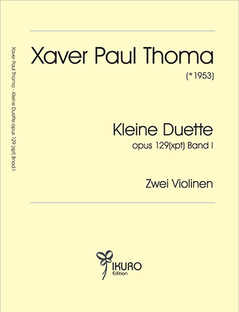 Xaver Paul Thoma (geb. 1953) Kleine Duette für zwei Violinen, Op. 129 (xpt) Band I