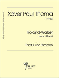 Xaver Paul Thoma (geb. 1953) Roland - Walzer Op. 142 (xpt)
