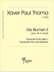 Xaver Paul Thoma (geb. 1953) Die Blumen II Op. 146 A / B (xpt)