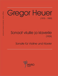 Gregor Heuer (1915-1989) | Sonate für Violine und Klavier (Tallinn 1939)