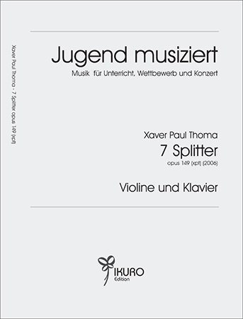 Xaver Paul Thoma | 7 Splitter für Violine und Klavier op. 149 (xpt)