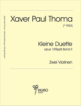 Xaver Paul Thoma (geb. 1953) Kleine Duette für zwei Violinen, Op. 129 (xpt) Band II