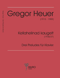 Gregor Heuer | Kellahelinad kaugelt / Drei Preludes für Klavier (1936/37)