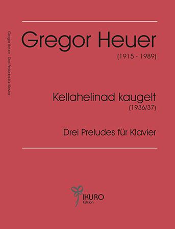 Gregor Heuer (1915-1989) Kellahelinad kaugelt (Cloches lointaines) / Drei Preludes für Klavier (1936/37)