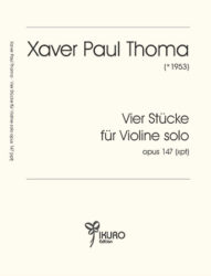Xaver Paul Thoma: Vier Stücke für Violine solo, Op. 147 (xpt) 