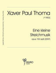 Xaver Paul Thoma (geb. 1953) Eine kleine Streichmusik opus 153 (xpt) 