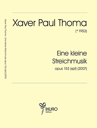 Xaver Paul Thoma (geb. 1953) Eine kleine Streichmusik Opus 153 (xpt) (2007)