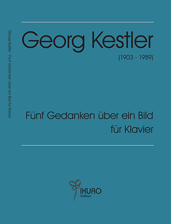 Georg Kestler (1903-1989) Fünf Gedanken über ein Bild (ca. 1920-1925) für Klavier solo