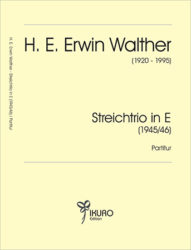 H. E. Erwin Walther (1920-1995) Streichtrio in E (1945-46)