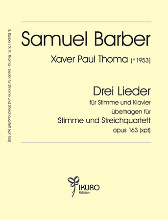 Xaver Paul Thoma (geb. 1953) 3 Lieder von Samuel Barber für Stimme und Streichquartett Op. 163 (xpt)