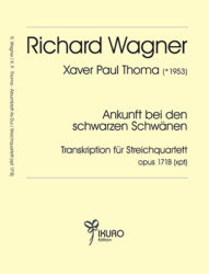 Richard Wagner: Ankunft bei den schwarzen Schwänen, Transkription für Streichquartett  Op. 171B(xpt)