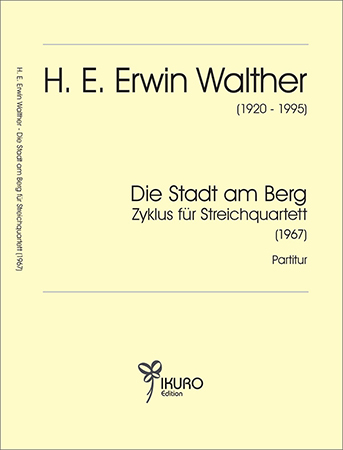H. E. Erwin Walther (1920-1995) Die Stadt am Berg - Zyklus in 12 Sätzen für Streichquartett (1967)