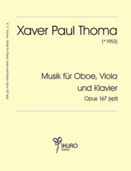 Xaver Paul Thoma (geb. 1953) Musik für Oboe, Viola und Klavier  Opus 167 (xpt) 