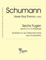 R. Schumann / X. P. Thoma: aus sechs Fugen über B.A.C.H. – Transkription für neun Streichinstrumente (Heft I)