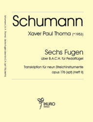 R. Schumann / X. P. Thoma: aus sechs Fugen über B.A.C.H. – Transkription für neun Streichinstrumente (Heft I)