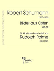 Robert Schumann: Bilder aus Osten Op. 66 | Bearbeitung für Klaviertrio von Rudolph Palme