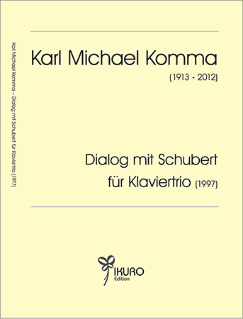 Karl Michael Komma (1913-2012) DIALOG MIT SCHUBERT für Klaviertrio (1997)