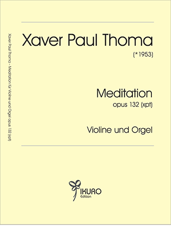 Xaver Paul Thoma (geb. 1953) Meditation Op. 132 (xpt)